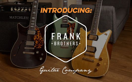 Introducing | Frank Brothers Guitar Company